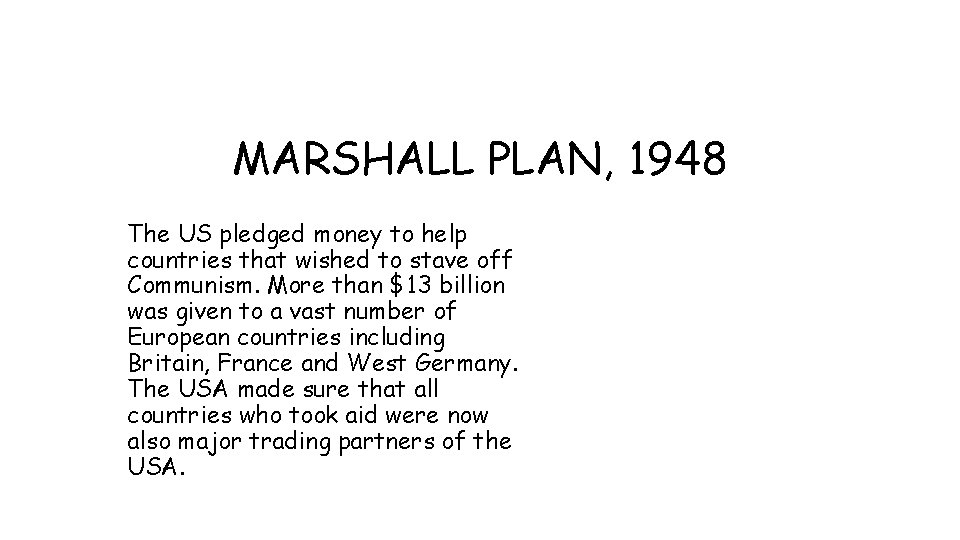 MARSHALL PLAN, 1948 The US pledged money to help countries that wished to stave