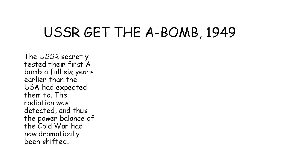 USSR GET THE A-BOMB, 1949 The USSR secretly tested their first Abomb a full