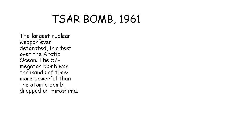 TSAR BOMB, 1961 The largest nuclear weapon ever detonated, in a test over the