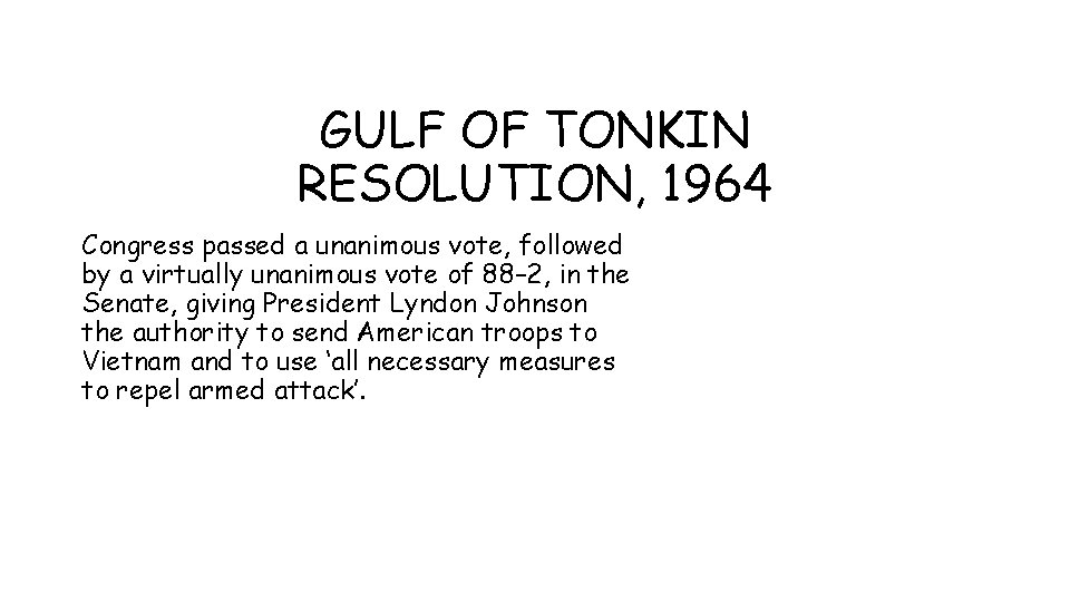 GULF OF TONKIN RESOLUTION, 1964 Congress passed a unanimous vote, followed by a virtually