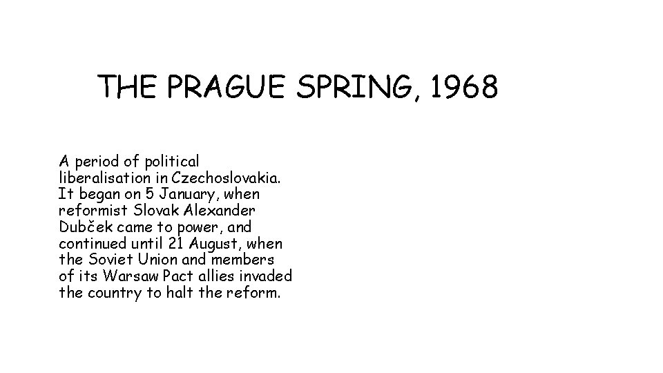 THE PRAGUE SPRING, 1968 A period of political liberalisation in Czechoslovakia. It began on
