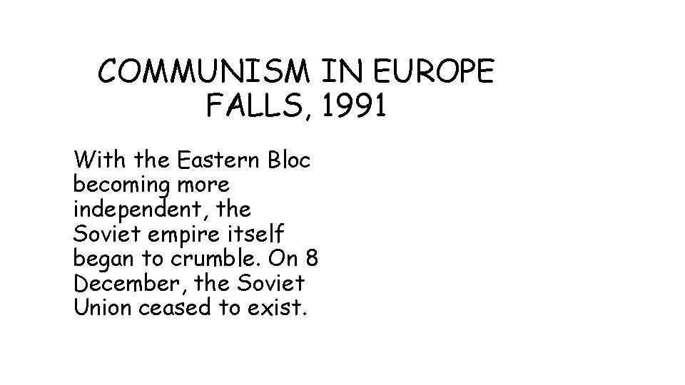 COMMUNISM IN EUROPE FALLS, 1991 With the Eastern Bloc becoming more independent, the Soviet