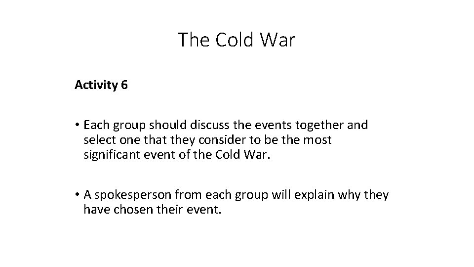 The Cold War Activity 6 • Each group should discuss the events together and