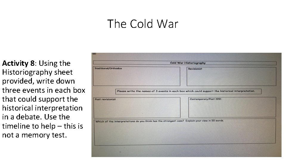 The Cold War Activity 8: Using the Historiography sheet provided, write down three events