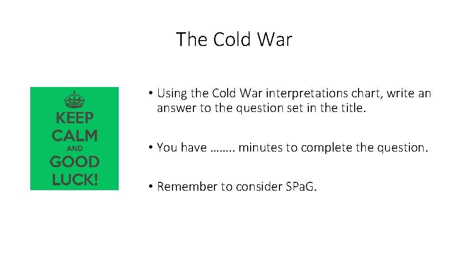 The Cold War • Using the Cold War interpretations chart, write an answer to