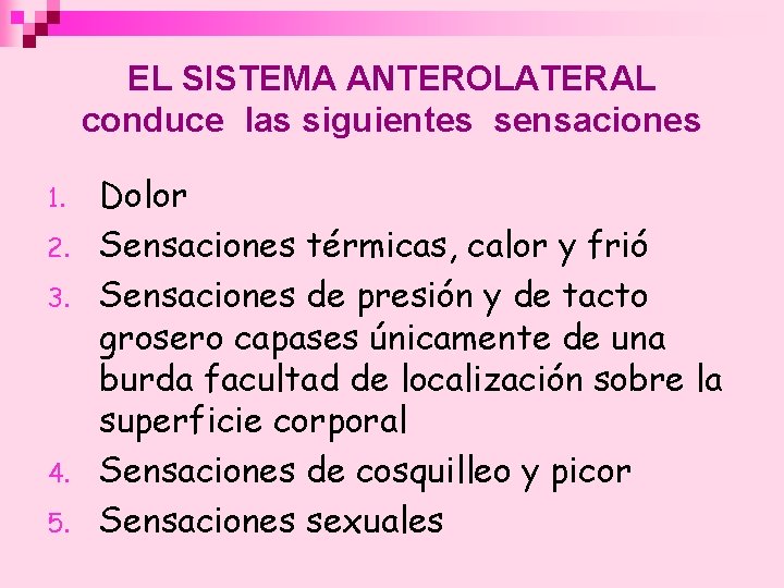 EL SISTEMA ANTEROLATERAL conduce las siguientes sensaciones 1. 2. 3. 4. 5. Dolor Sensaciones