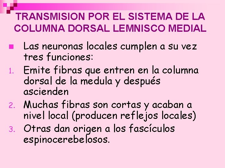 TRANSMISION POR EL SISTEMA DE LA COLUMNA DORSAL LEMNISCO MEDIAL n 1. 2. 3.