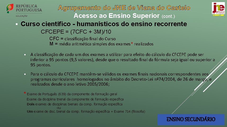 Agrupamento do JNE de Viana do Castelo Acesso ao Ensino Superior (cont. ) §