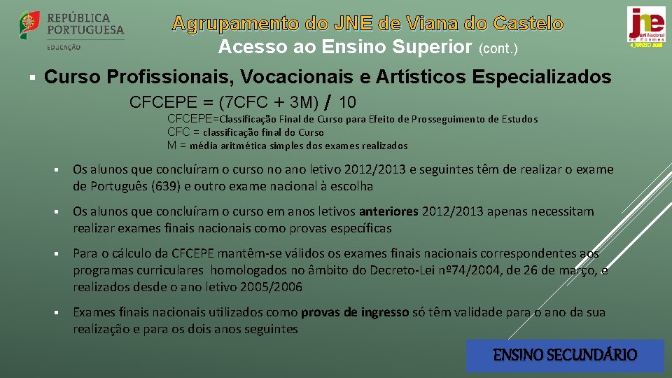 Agrupamento do JNE de Viana do Castelo Acesso ao Ensino Superior (cont. ) §