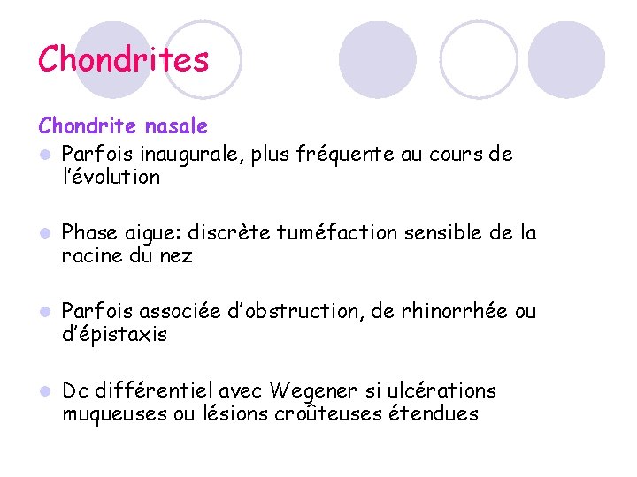 Chondrites Chondrite nasale l Parfois inaugurale, plus fréquente au cours de l’évolution l Phase Chondrites Chondrite nasale l Parfois inaugurale, plus fréquente au cours de l’évolution l Phase