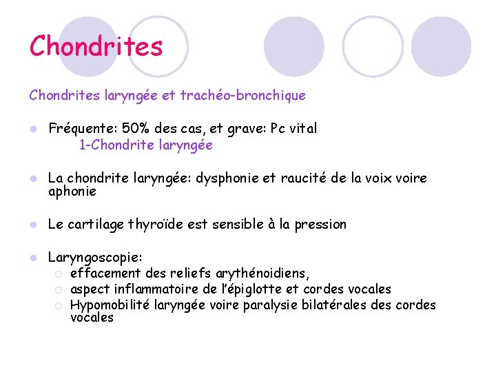 Chondrites laryngée et trachéo-bronchique l Fréquente: 50% des cas, et grave: Pc vital 1 Chondrites laryngée et trachéo-bronchique l Fréquente: 50% des cas, et grave: Pc vital 1