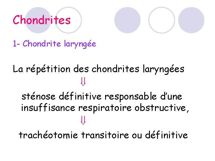 Chondrites 1 - Chondrite laryngée La répétition des chondrites laryngées sténose définitive responsable d’une Chondrites 1 - Chondrite laryngée La répétition des chondrites laryngées sténose définitive responsable d’une