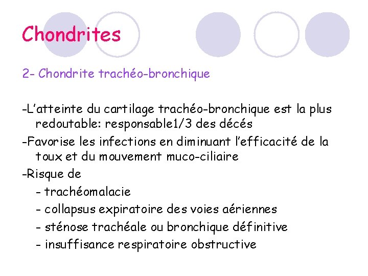 Chondrites 2 - Chondrite trachéo-bronchique -L’atteinte du cartilage trachéo-bronchique est la plus redoutable: responsable Chondrites 2 - Chondrite trachéo-bronchique -L’atteinte du cartilage trachéo-bronchique est la plus redoutable: responsable