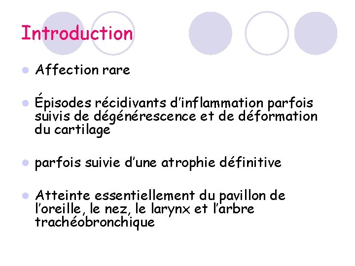 Introduction l Affection rare l Épisodes récidivants d’inflammation parfois suivis de dégénérescence et de Introduction l Affection rare l Épisodes récidivants d’inflammation parfois suivis de dégénérescence et de