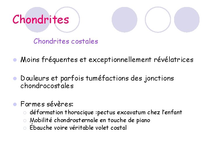 Chondrites costales l Moins fréquentes et exceptionnellement révélatrices l Douleurs et parfois tuméfactions des Chondrites costales l Moins fréquentes et exceptionnellement révélatrices l Douleurs et parfois tuméfactions des