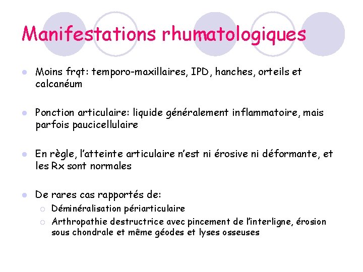 Manifestations rhumatologiques l Moins frqt: temporo-maxillaires, IPD, hanches, orteils et calcanéum l Ponction articulaire: Manifestations rhumatologiques l Moins frqt: temporo-maxillaires, IPD, hanches, orteils et calcanéum l Ponction articulaire: