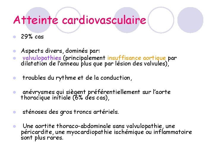 Atteinte cardiovasculaire l 29% cas l l Aspects divers, dominés par: valvulopathies (principalement insuffisance Atteinte cardiovasculaire l 29% cas l l Aspects divers, dominés par: valvulopathies (principalement insuffisance