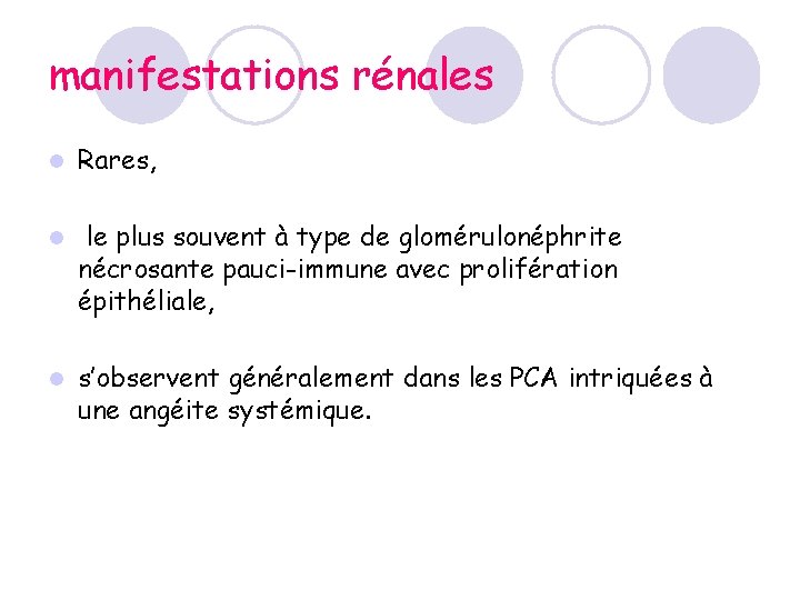 manifestations rénales l Rares, l le plus souvent à type de glomérulonéphrite nécrosante pauci-immune manifestations rénales l Rares, l le plus souvent à type de glomérulonéphrite nécrosante pauci-immune