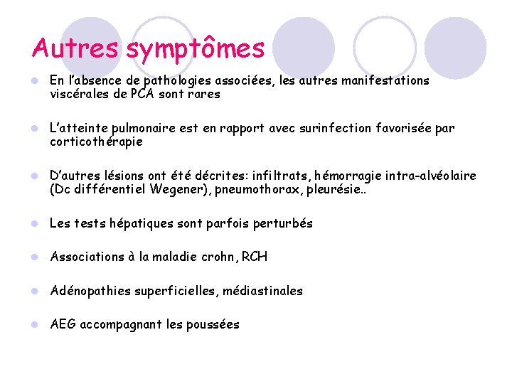 Autres symptômes l En l’absence de pathologies associées, les autres manifestations viscérales de PCA Autres symptômes l En l’absence de pathologies associées, les autres manifestations viscérales de PCA