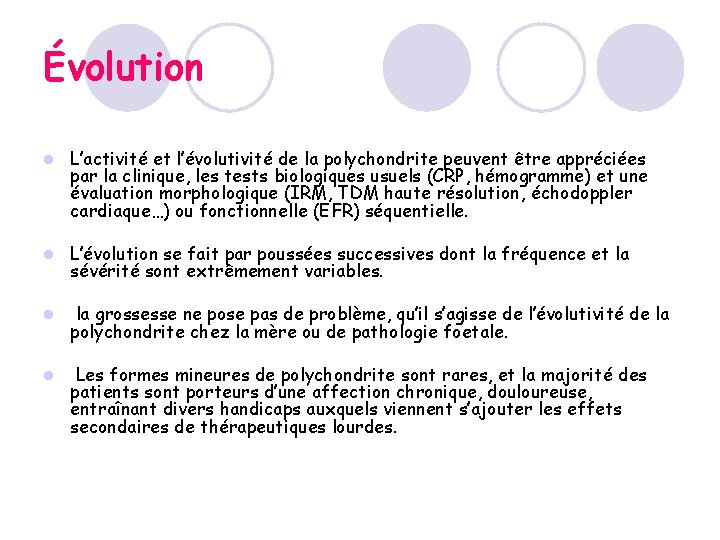 Évolution l L’activité et l’évolutivité de la polychondrite peuvent être appréciées par la clinique, Évolution l L’activité et l’évolutivité de la polychondrite peuvent être appréciées par la clinique,