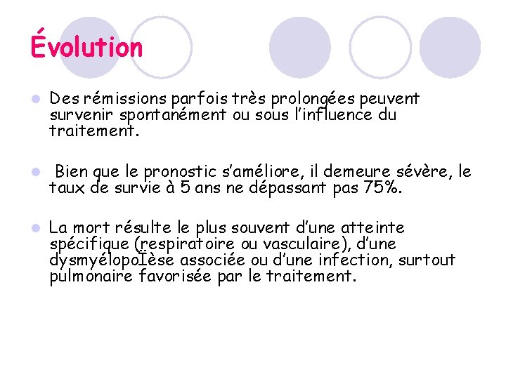 Évolution l Des rémissions parfois très prolongées peuvent survenir spontanément ou sous l’influence du Évolution l Des rémissions parfois très prolongées peuvent survenir spontanément ou sous l’influence du