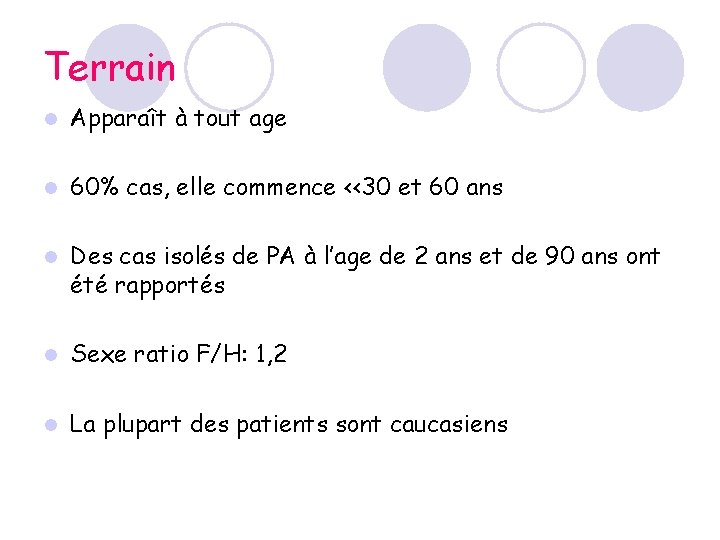 Terrain l Apparaît à tout age l 60% cas, elle commence <<30 et 60 Terrain l Apparaît à tout age l 60% cas, elle commence <<30 et 60