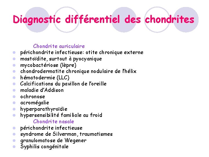Diagnostic différentiel des chondrites l l l l Chondrite auriculaire périchondrite infectieuse: otite chronique Diagnostic différentiel des chondrites l l l l Chondrite auriculaire périchondrite infectieuse: otite chronique