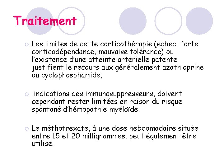 Traitement ¡ ¡ ¡ Les limites de cette corticothérapie (échec, forte corticodépendance, mauvaise tolérance) Traitement ¡ ¡ ¡ Les limites de cette corticothérapie (échec, forte corticodépendance, mauvaise tolérance)