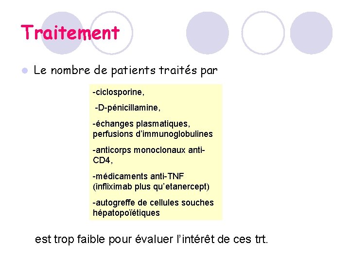 Traitement l Le nombre de patients traités par -ciclosporine, -D-pénicillamine, -échanges plasmatiques, perfusions d’immunoglobulines Traitement l Le nombre de patients traités par -ciclosporine, -D-pénicillamine, -échanges plasmatiques, perfusions d’immunoglobulines