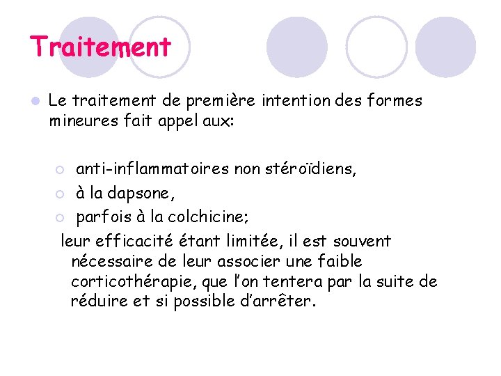 Traitement l Le traitement de première intention des formes mineures fait appel aux: anti-inflammatoires Traitement l Le traitement de première intention des formes mineures fait appel aux: anti-inflammatoires