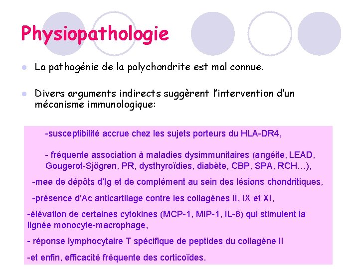 Physiopathologie l La pathogénie de la polychondrite est mal connue. l Divers arguments indirects Physiopathologie l La pathogénie de la polychondrite est mal connue. l Divers arguments indirects