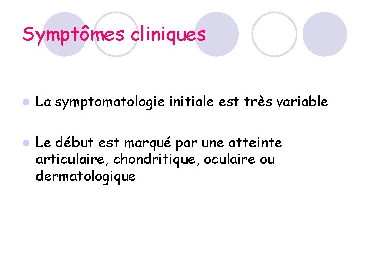 Symptômes cliniques l La symptomatologie initiale est très variable l Le début est marqué Symptômes cliniques l La symptomatologie initiale est très variable l Le début est marqué