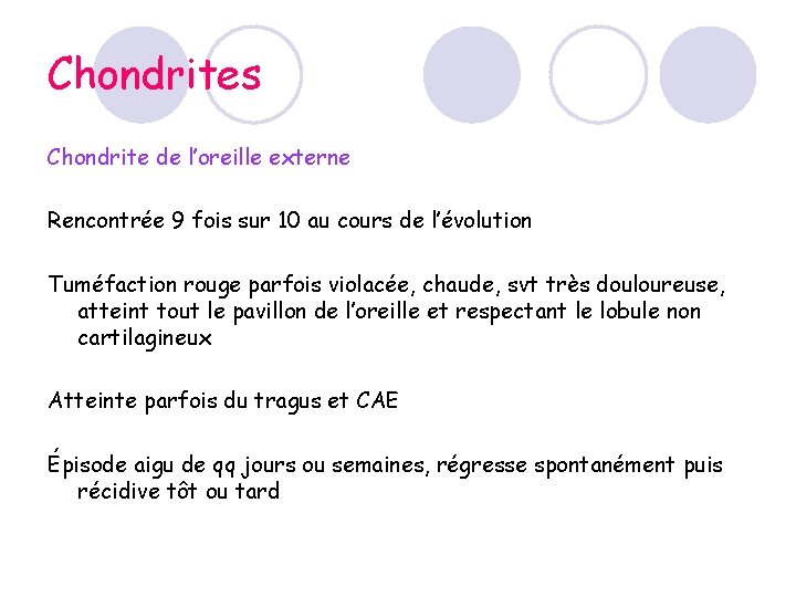 Chondrites Chondrite de l’oreille externe Rencontrée 9 fois sur 10 au cours de l’évolution Chondrites Chondrite de l’oreille externe Rencontrée 9 fois sur 10 au cours de l’évolution