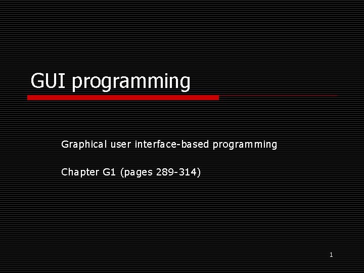 GUI programming Graphical user interface-based programming Chapter G 1 (pages 289 -314) 1 