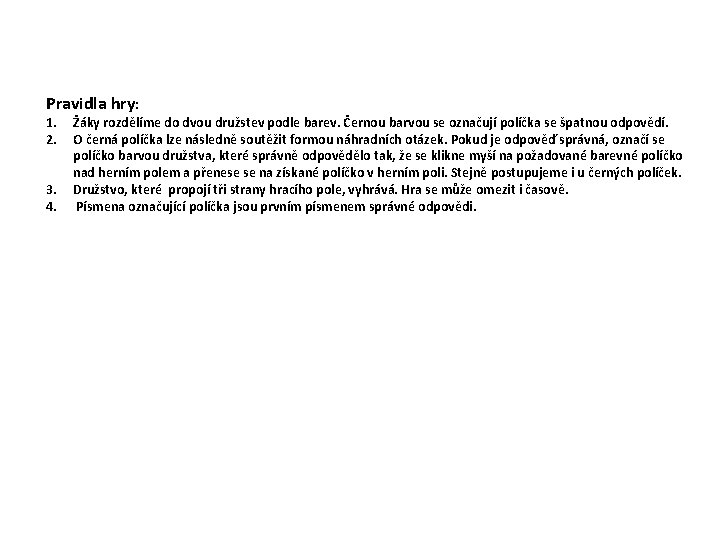 Pravidla hry: 1. 2. 3. 4. Žáky rozdělíme do dvou družstev podle barev. Černou