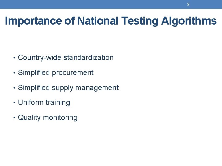 9 Importance of National Testing Algorithms • Country-wide standardization • Simplified procurement • Simplified