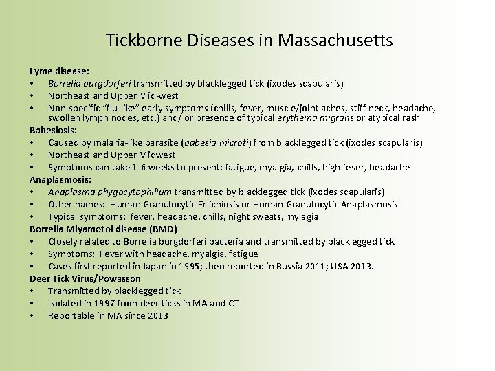 Tickborne Diseases in Massachusetts Lyme disease: • Borrelia burgdorferi transmitted by blacklegged tick (ixodes