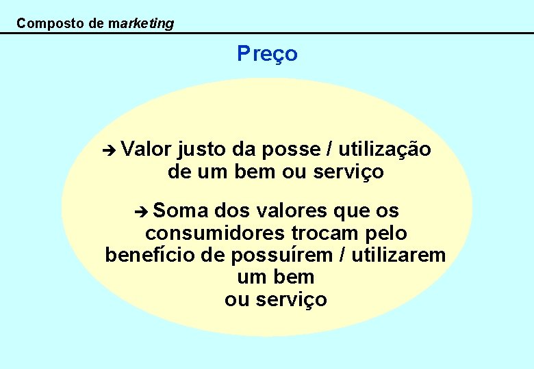 Composto de marketing Preço è Valor justo da posse / utilização de um bem
