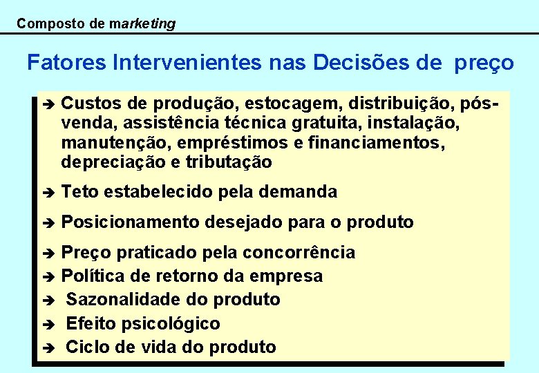 Composto de marketing Fatores Intervenientes nas Decisões de preço è Custos de produção, estocagem,