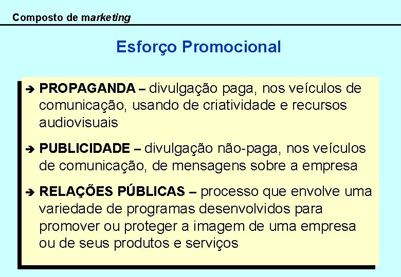 Composto de marketing Esforço Promocional è PROPAGANDA – divulgação paga, nos veículos de comunicação,