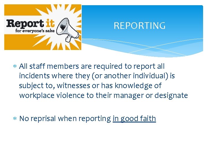 REPORTING All staff members are required to report all incidents where they (or another