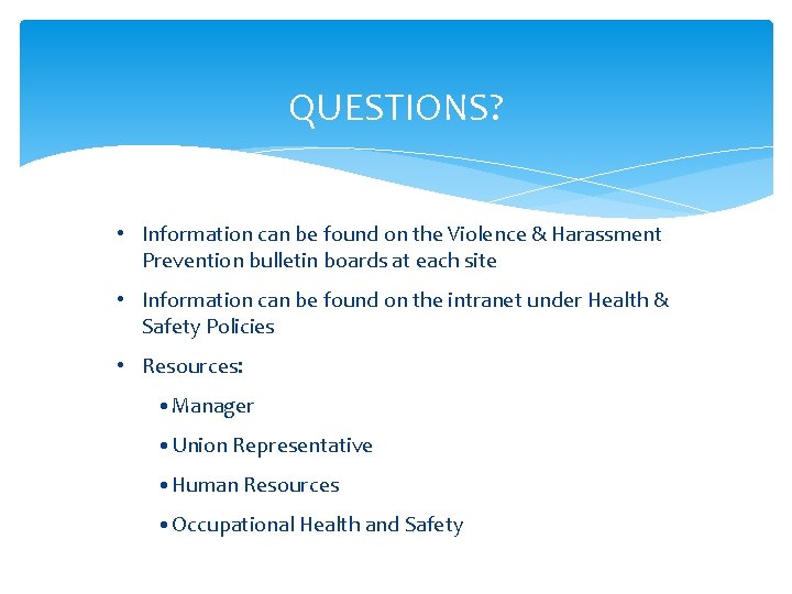 QUESTIONS? • Information can be found on the Violence & Harassment Prevention bulletin boards