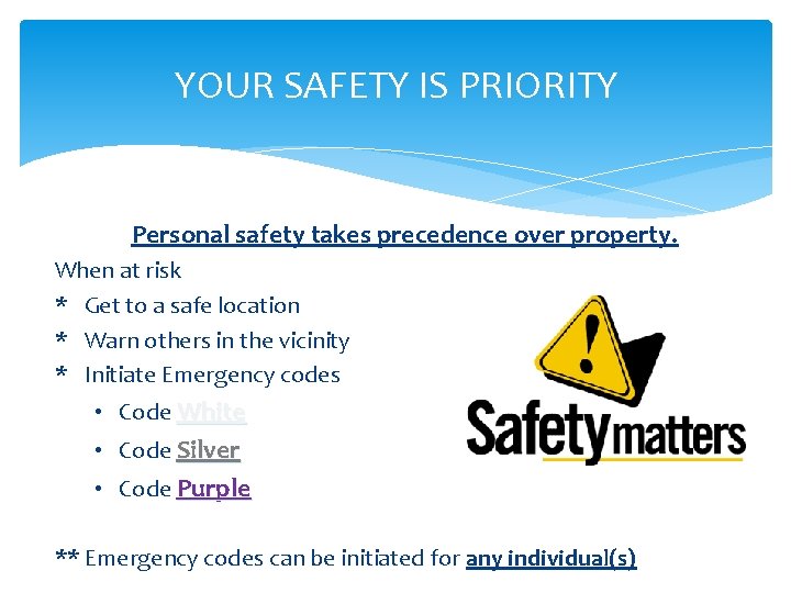 YOUR SAFETY IS PRIORITY Personal safety takes precedence over property. When at risk *