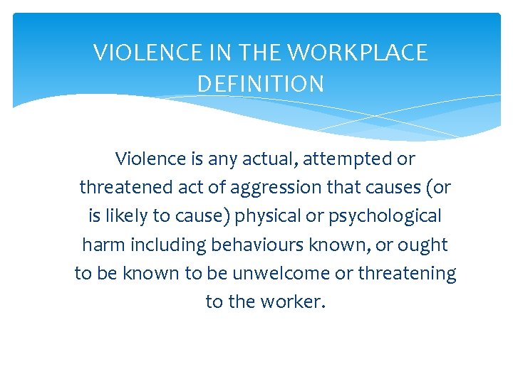 VIOLENCE IN THE WORKPLACE DEFINITION Violence is any actual, attempted or threatened act of