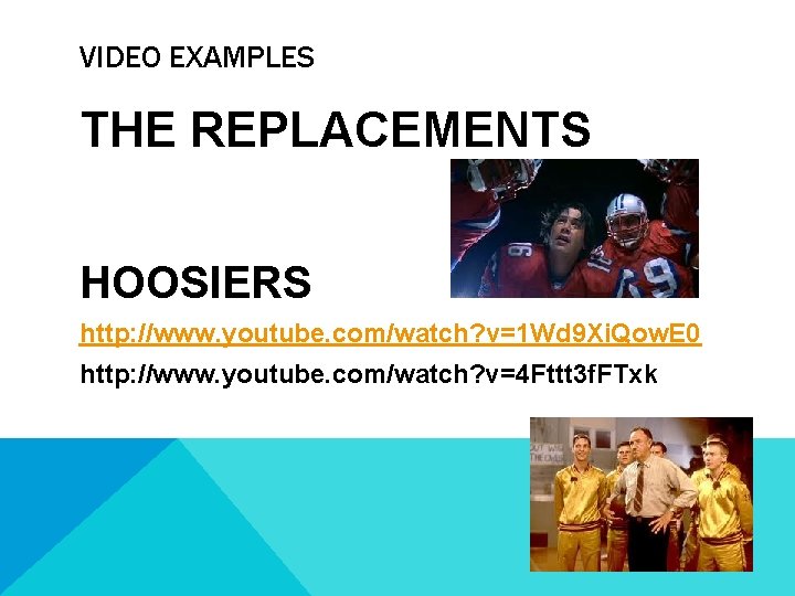 VIDEO EXAMPLES THE REPLACEMENTS HOOSIERS http: //www. youtube. com/watch? v=1 Wd 9 Xi. Qow. VIDEO EXAMPLES THE REPLACEMENTS HOOSIERS http: //www. youtube. com/watch? v=1 Wd 9 Xi. Qow.