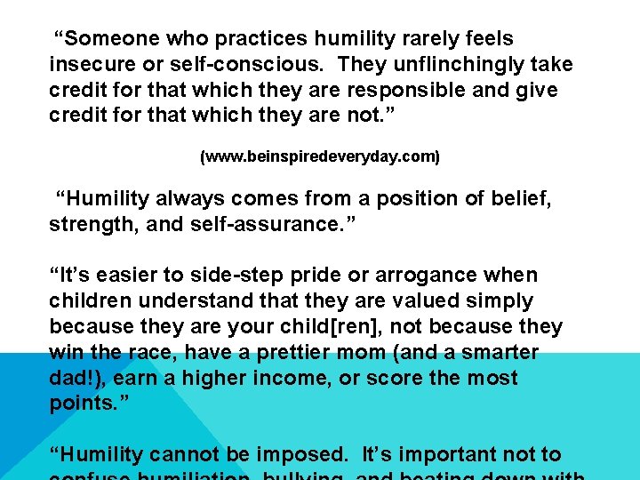 “Someone who practices humility rarely feels insecure or self-conscious. They unflinchingly take credit for “Someone who practices humility rarely feels insecure or self-conscious. They unflinchingly take credit for