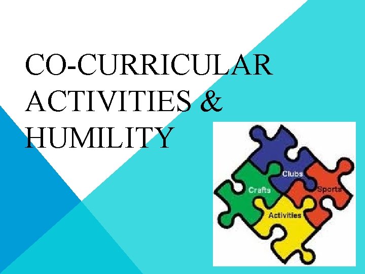 CO-CURRICULAR ACTIVITIES & HUMILITY CO-CURRICULAR ACTIVITIES & HUMILITY
