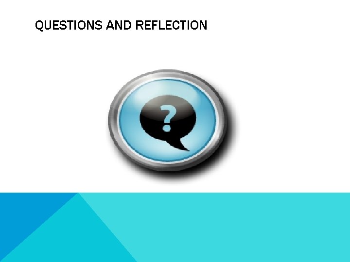 QUESTIONS AND REFLECTION QUESTIONS AND REFLECTION