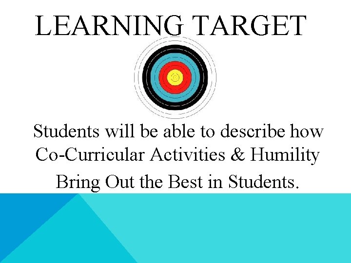 LEARNING TARGET Students will be able to describe how Co-Curricular Activities & Humility Bring LEARNING TARGET Students will be able to describe how Co-Curricular Activities & Humility Bring