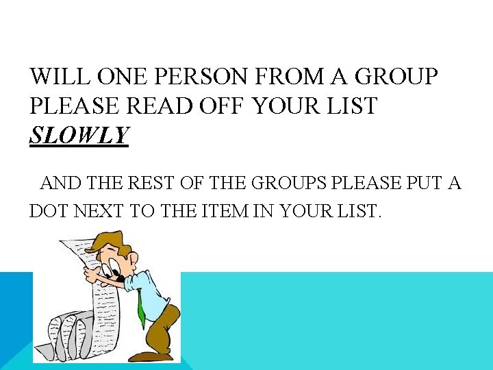 WILL ONE PERSON FROM A GROUP PLEASE READ OFF YOUR LIST SLOWLY AND THE WILL ONE PERSON FROM A GROUP PLEASE READ OFF YOUR LIST SLOWLY AND THE
